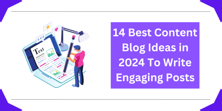 14 Best Content Blog Ideas in 2024 To Write Engaging Posts