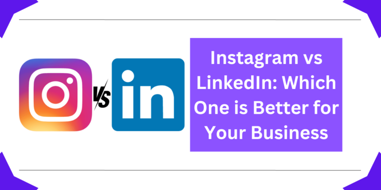 Instagram vs LinkedIn: Which One is Better for Your Business