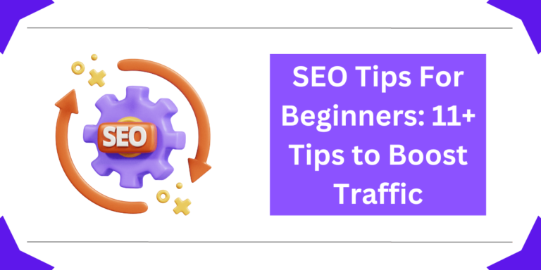 SEO Tips For Beginners: 11+ Tips to Boost Traffic