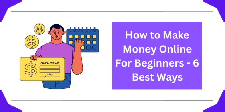 How to Make Money Online For Beginners - 6 Best Ways